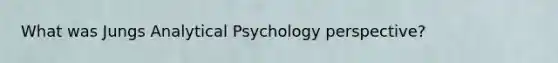 What was Jungs Analytical Psychology perspective?