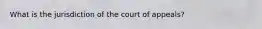 What is the jurisdiction of the court of appeals?