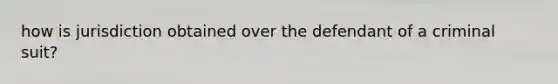how is jurisdiction obtained over the defendant of a criminal suit?