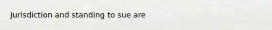 Jurisdiction and standing to sue are