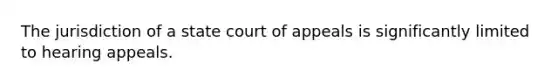 The jurisdiction of a state court of appeals is significantly limited to hearing appeals.