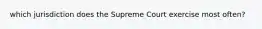 which jurisdiction does the Supreme Court exercise most often?