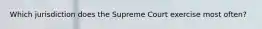 Which jurisdiction does the Supreme Court exercise most often?