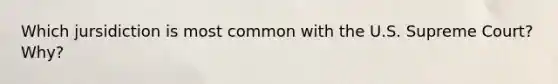 Which jursidiction is most common with the U.S. Supreme Court? Why?