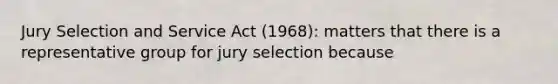 Jury Selection and Service Act (1968): matters that there is a representative group for jury selection because