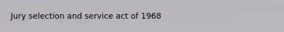 Jury selection and service act of 1968