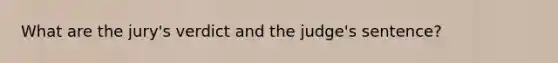 What are the jury's verdict and the judge's sentence?