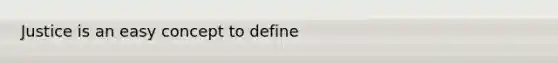 Justice is an easy concept to define
