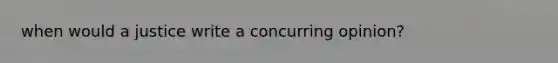 when would a justice write a concurring opinion?