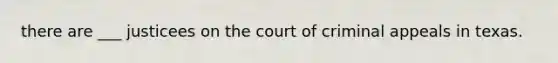 there are ___ justicees on the court of criminal appeals in texas.