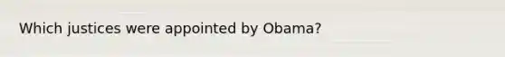 Which justices were appointed by Obama?