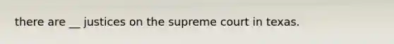 there are __ justices on the supreme court in texas.