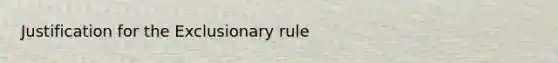 Justification for the Exclusionary rule