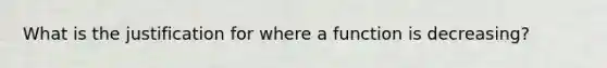 What is the justification for where a function is decreasing?
