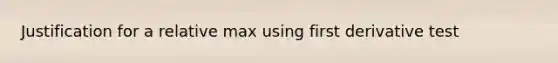 Justification for a relative max using first derivative test