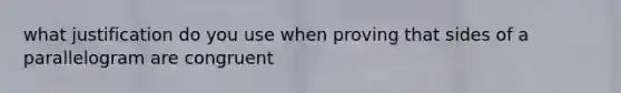 what justification do you use when proving that sides of a parallelogram are congruent