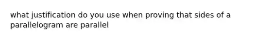 what justification do you use when proving that sides of a parallelogram are parallel