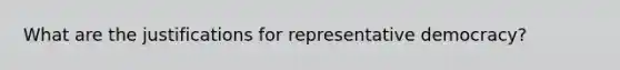 What are the justifications for representative democracy?