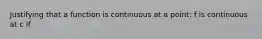 Justifying that a function is continuous at a point: f is continuous at c if