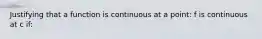 Justifying that a function is continuous at a point: f is continuous at c if: