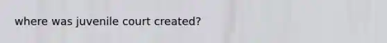 where was juvenile court created?
