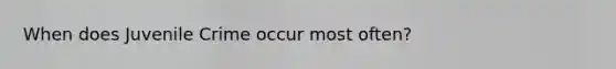 When does Juvenile Crime occur most often?