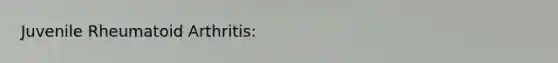 Juvenile Rheumatoid Arthritis: