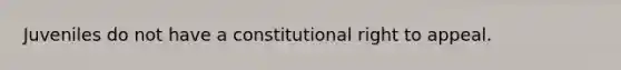 Juveniles do not have a constitutional right to appeal.