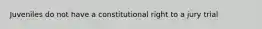 Juveniles do not have a constitutional right to a jury trial