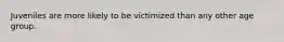 Juveniles are more likely to be victimized than any other age group.