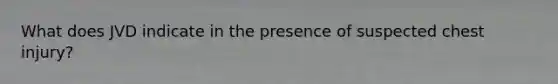 What does JVD indicate in the presence of suspected chest injury?