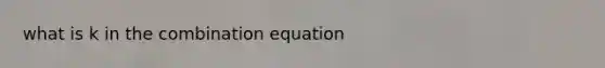 what is k in the combination equation