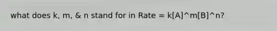 what does k, m, & n stand for in Rate = k[A]^m[B]^n?