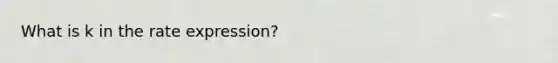 What is k in the rate expression?