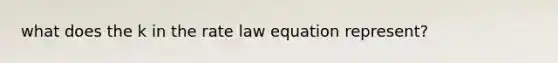 what does the k in the rate law equation represent?