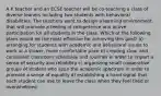 A K teacher and an ECSE teacher will be co-teaching a class of diverse leaners including two students with behavioral disabilities. The teachers want to design a learning environment that will promote a feeling of competence and active participation for all students in the class. Which of the following plans would be the most effective for achieving this goal? a) arranging for students with academic and behavioral issues to work at a slower, more comfortable pace b) creating clear and consistent classroom schedules and routines in order to impart a sense of security and reliability c) organizing small cooperative groups of student who span the academic spectrum in order to promote a sense of equality d) establishing a hand signal that each student can use to leave the class when they feel tired or overwhelmed