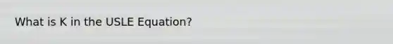 What is K in the USLE Equation?