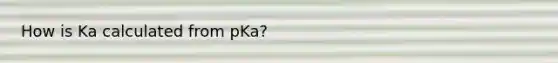 How is Ka calculated from pKa?