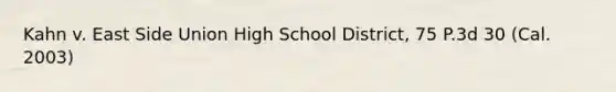 Kahn v. East Side Union High School District, 75 P.3d 30 (Cal. 2003)