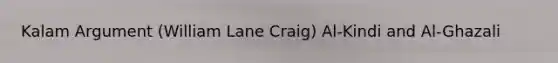 Kalam Argument (William Lane Craig) Al-Kindi and Al-Ghazali