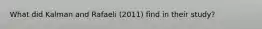 What did Kalman and Rafaeli (2011) find in their study?