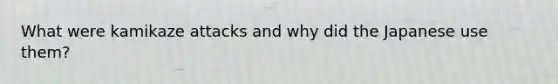 What were kamikaze attacks and why did the Japanese use them?