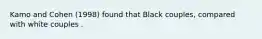 Kamo and Cohen (1998) found that Black couples, compared with white couples .