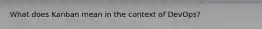 What does Kanban mean in the context of DevOps?