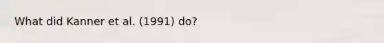 What did Kanner et al. (1991) do?