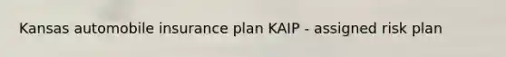 Kansas automobile insurance plan KAIP - assigned risk plan