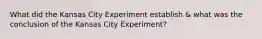 What did the Kansas City Experiment establish & what was the conclusion of the Kansas City Experiment?