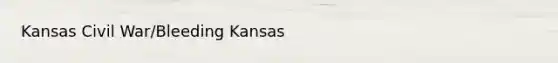 Kansas Civil War/Bleeding Kansas