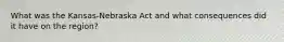 What was the Kansas-Nebraska Act and what consequences did it have on the region?