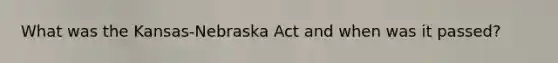 What was the Kansas-Nebraska Act and when was it passed?